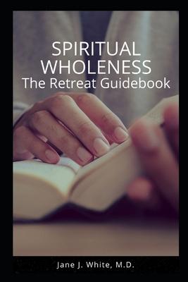 Vorderes Coverbild Spiritual Wholeness Retreat Guidebook: A Guide to Living the Way God Designed