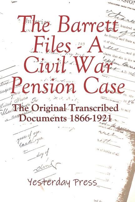 Vorderes Coverbild The Barrett Files - a Civil War Pension Case: The Original Transcribed Documents 1866-1921