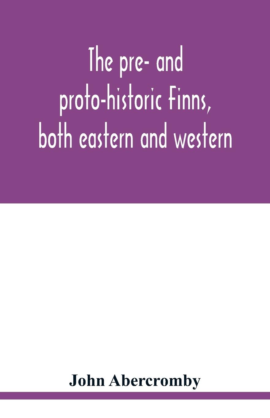 Vorderes Coverbild The pre- and proto-historic Finns, both eastern and western, with the magic songs of the west Finns