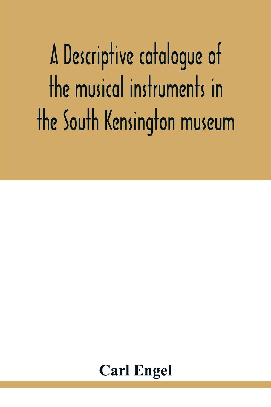 Vorderes Coverbild A descriptive catalogue of the musical instruments in the South Kensington museum, preceded by an essay on the history of musical instruments