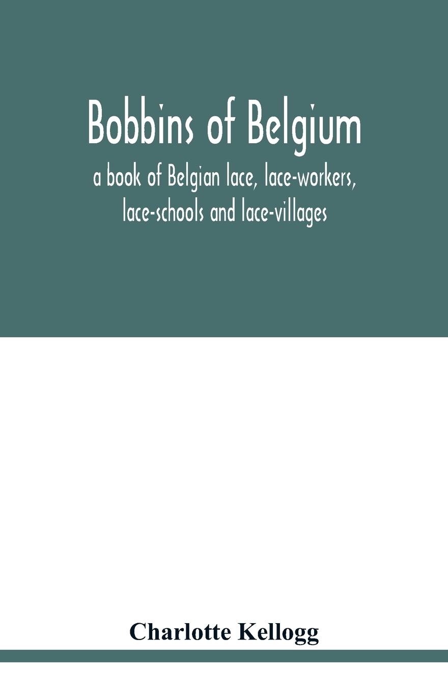 Vorderes Coverbild Bobbins of Belgium; a book of Belgian lace, lace-workers, lace-schools and lace-villages