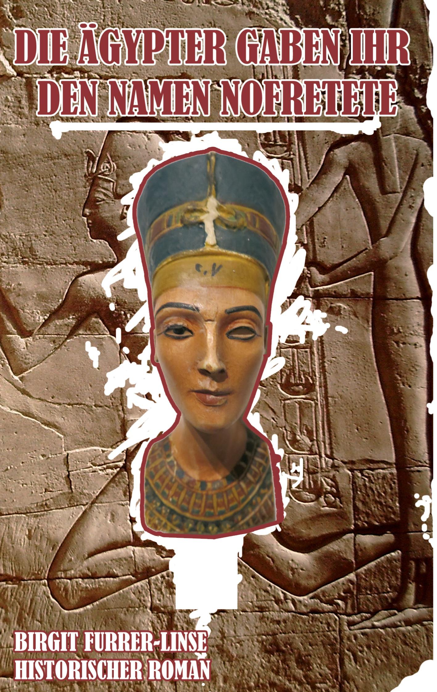 Vorderes Coverbild Die Ägypter gaben ihr den Namen Nofretete