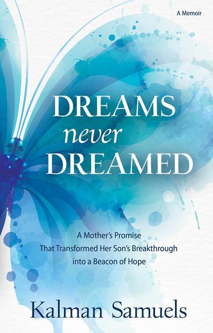 Vorderes Coverbild Dreams Never Dreamed: A Mother's Promise That Transformed Her Son's Breakthrough Into a Beacon of Hope