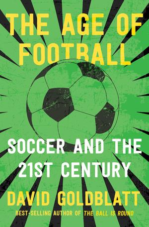 Vorderes Coverbild The Age of Football: Soccer and the 21st Century