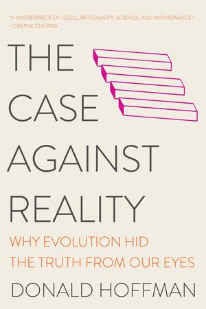 Vorderes Coverbild The Case Against Reality: Why Evolution Hid the Truth from Our Eyes