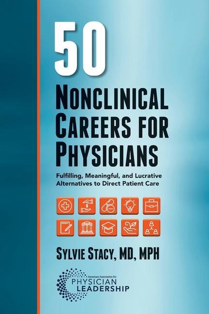 Vorderes Coverbild 50 Nonclinical Careers for Physicians: Fulfilling, Meaningful, and Lucrative Alternatives to Direct Patient Care