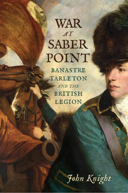 Vorderes Coverbild War at Saber Point: Banastre Tarleton and the British Legion