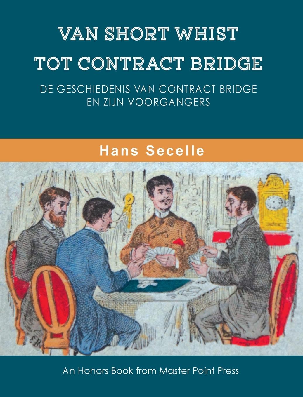 Vorderes Coverbild Van Short Whist Tot Contract Bridge: De geschiedenis van Contract Bridge en zijn voorgangers