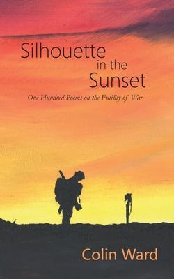 Vorderes Coverbild Silhouette in the Sunset: One Hundred Poems on the Futility of War