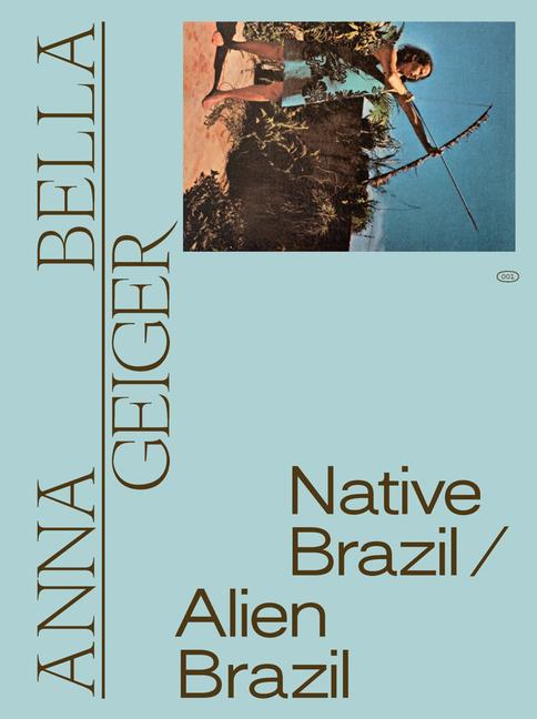 Vorderes Coverbild Anna Bella Geiger: Native Brazil/Alien Brazil