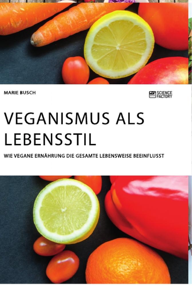 Vorderes Coverbild Veganismus als Lebensstil. Wie vegane Ernährung die gesamte Lebensweise beeinflusst