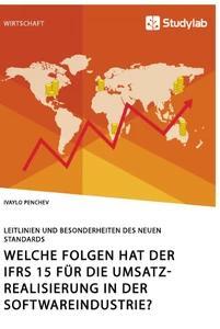 Vorderes Coverbild Welche Folgen hat der IFRS 15 für die Umsatzrealisierung in der Softwareindustrie? Leitlinien und Besonderheiten des neuen Standards