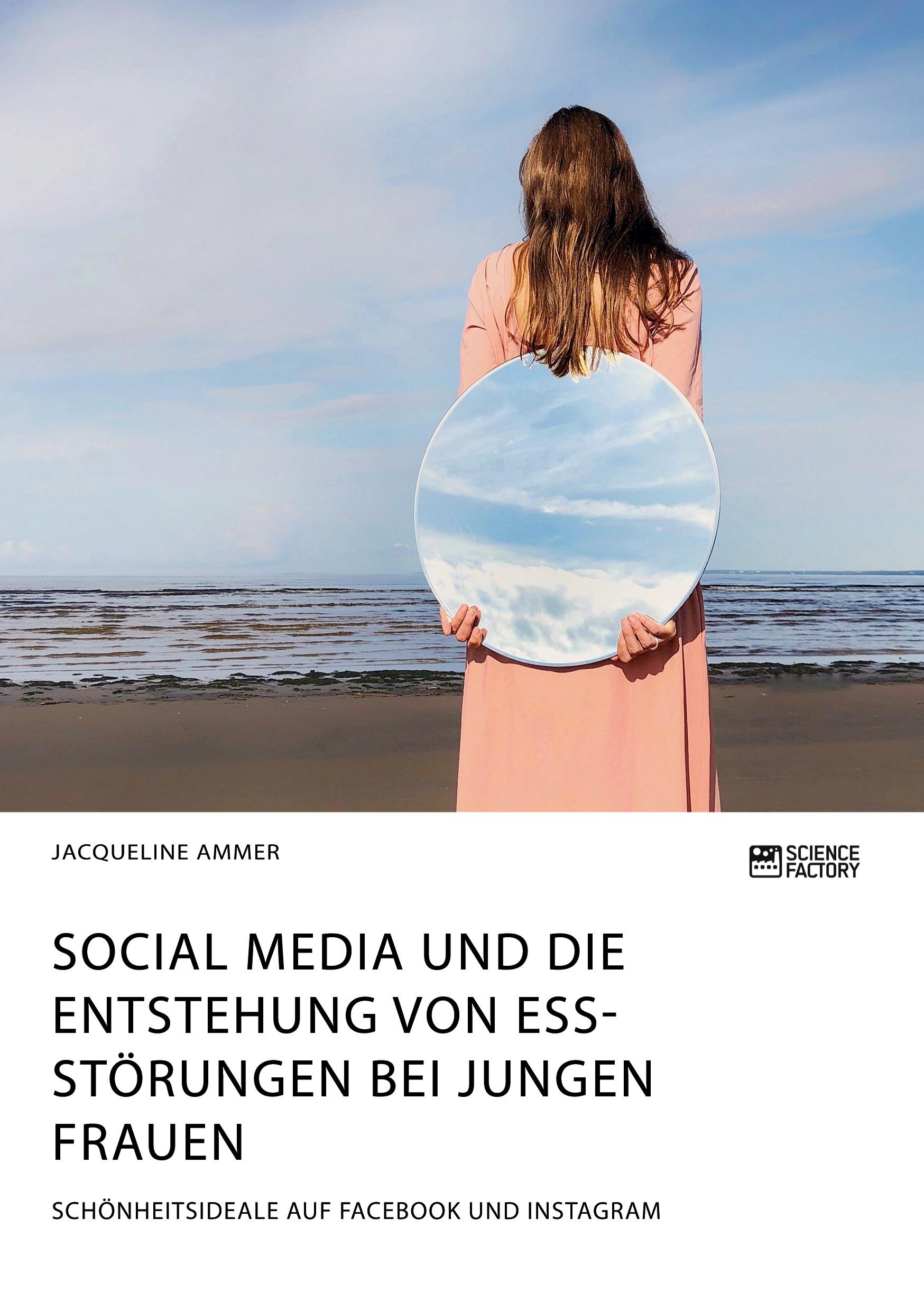 Vorderes Coverbild Social Media und die Entstehung von Essstörungen bei jungen Frauen. Schönheitsideale auf Facebook und Instagram