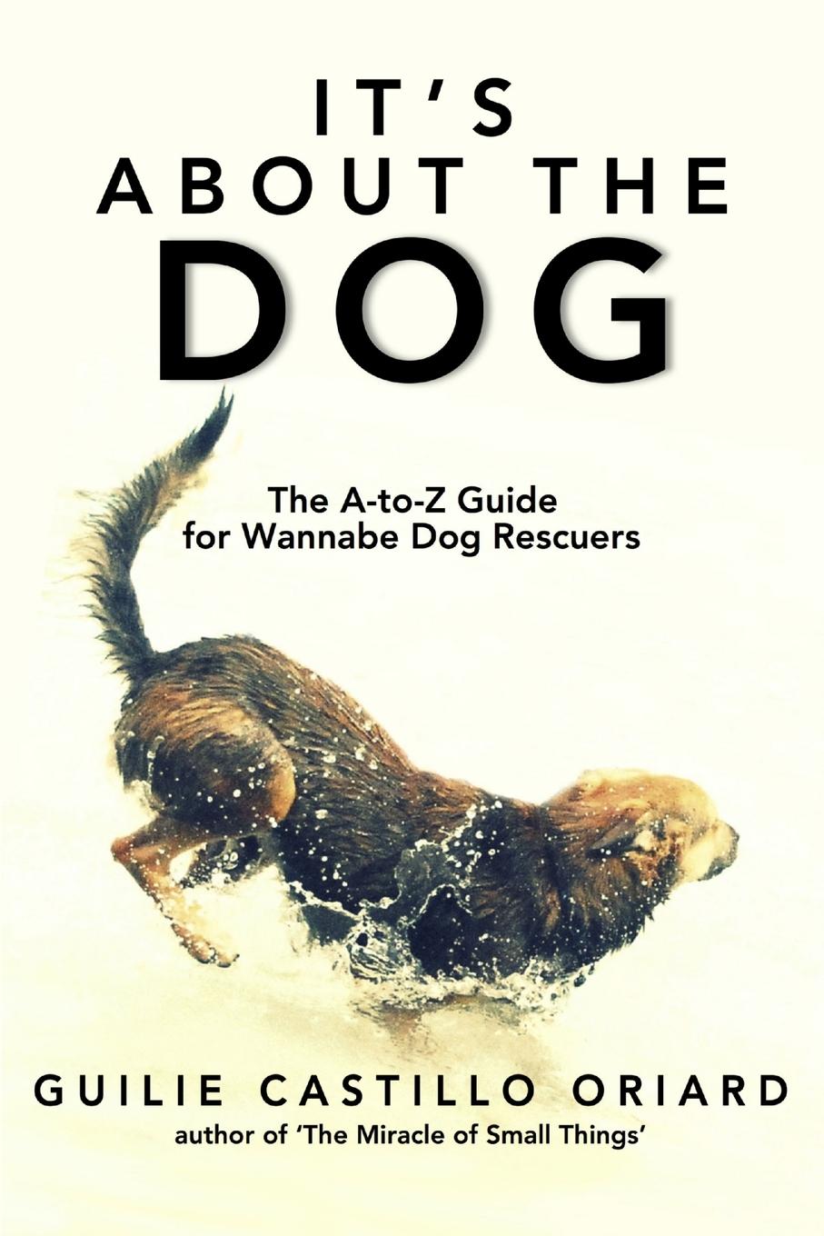 Vorderes Coverbild It's About the Dog - The A-Z Guide for Wannabe Dog Rescuers