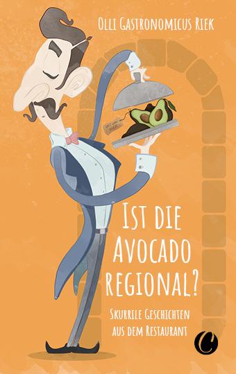Vorderes Coverbild Ist die Avocado regional? Skurrile Geschichten aus dem Restaurant