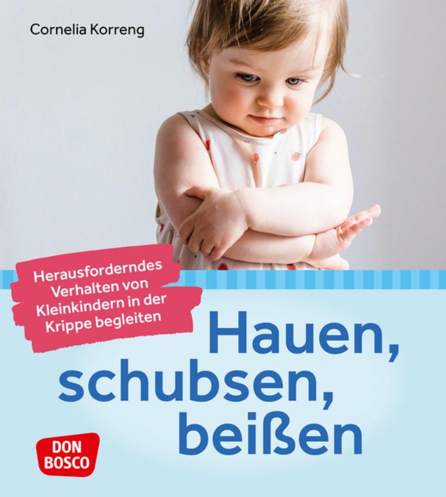 Vorderes Coverbild Hauen, schubsen, beißen - herausforderndes Verhalten von Kleinkindern in der Krippe begleiten