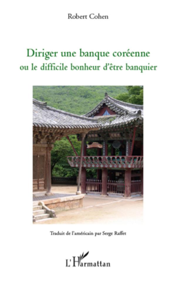 Vorderes Coverbild Diriger une banque coréenne ou le difficile bonheur d'être banquier