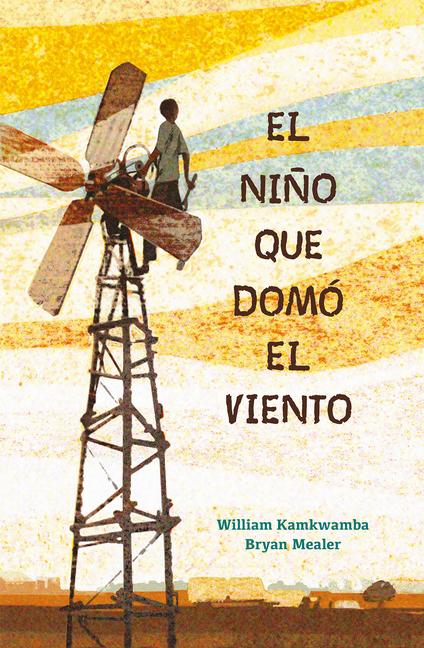 Vorderes Coverbild El Niño Que Domó El Viento / The Boy Who Harnessed the Wind