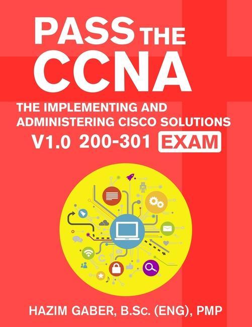Vorderes Coverbild PASS the CCNA: The Implementing and Administering Cisco Solutions (CCNA) v1.0 200-301 Exam