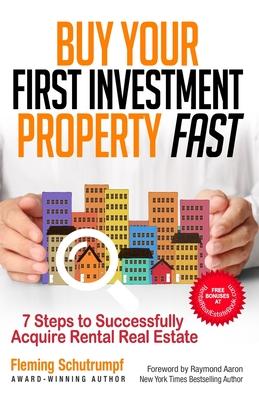 Vorderes Coverbild Buy Your First Investment Property Fast: 7 Steps to Successfully Acquire Rental Real Estate