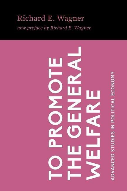Vorderes Coverbild To Promote the General Welfare: Market Processes vs. Political Transfers