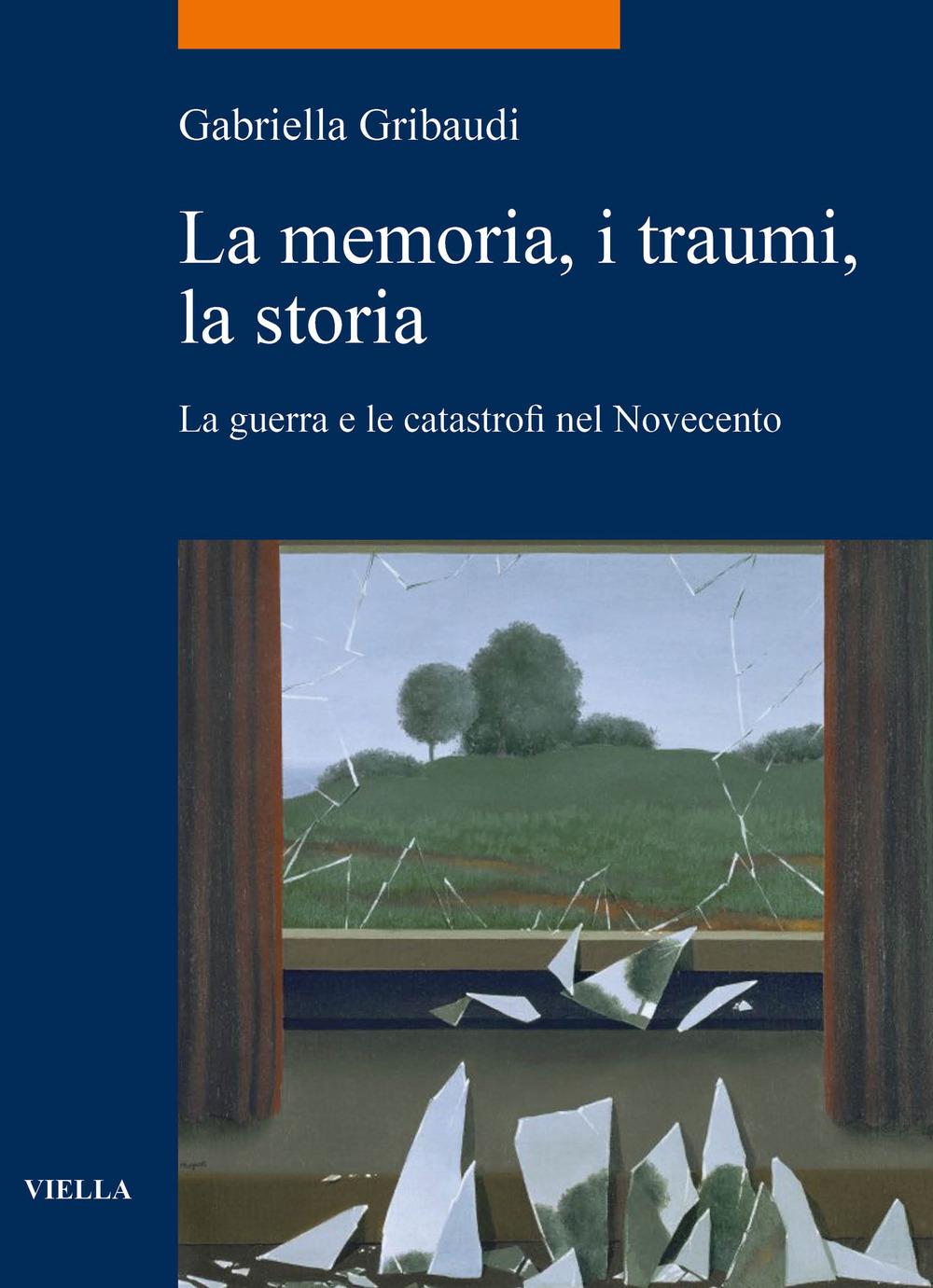 Vorderes Coverbild La memoria, i traumi, la storia. La guerra e le catastrofi nel Novecento