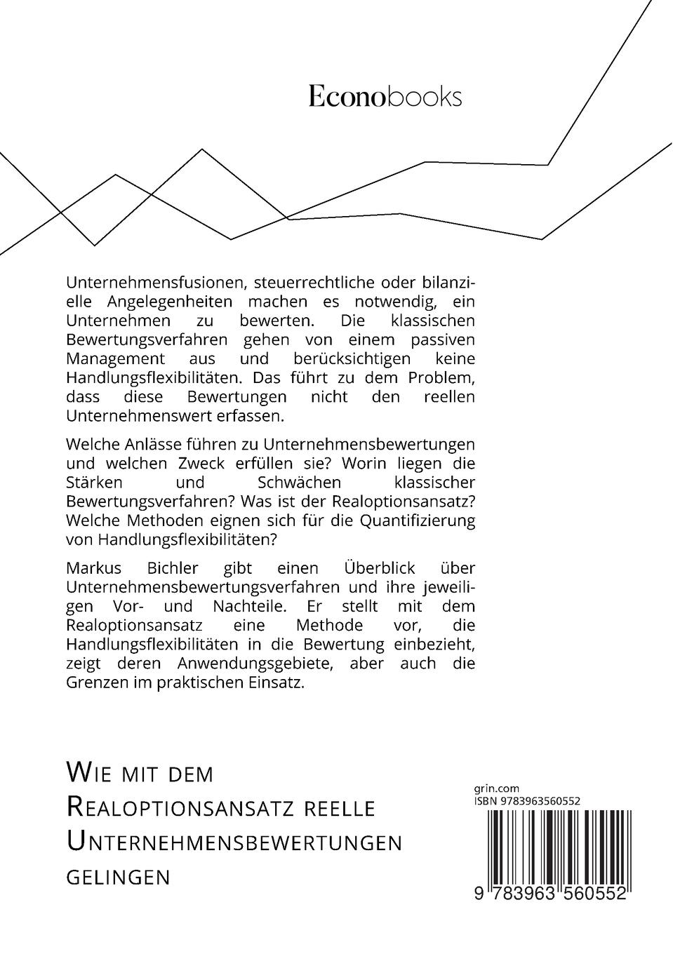Rückseitencover Wie mit dem Realoptionsansatz reelle Unternehmensbewertungen gelingen. Anwendungsgebiete, Grenzen und Potenziale eines alternativen Bewertungsverfahrens