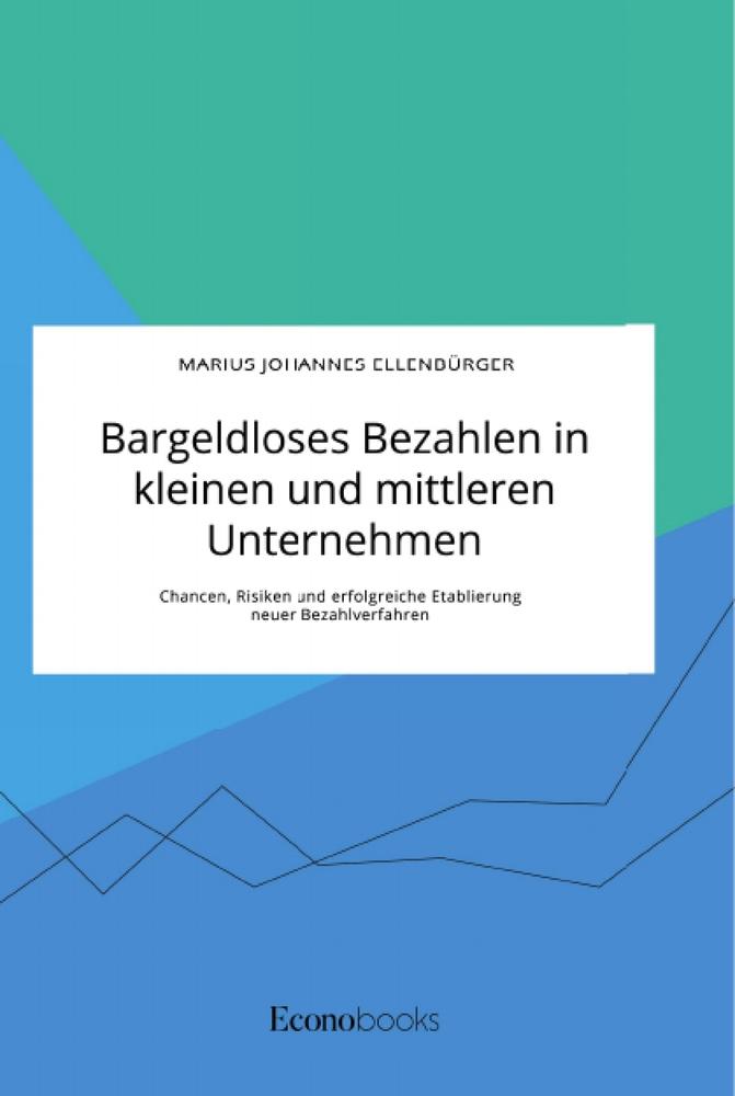 Vorderes Coverbild Bargeldloses Bezahlen in kleinen und mittleren Unternehmen. Chancen, Risiken und erfolgreiche Etablierung neuer Bezahlverfahren
