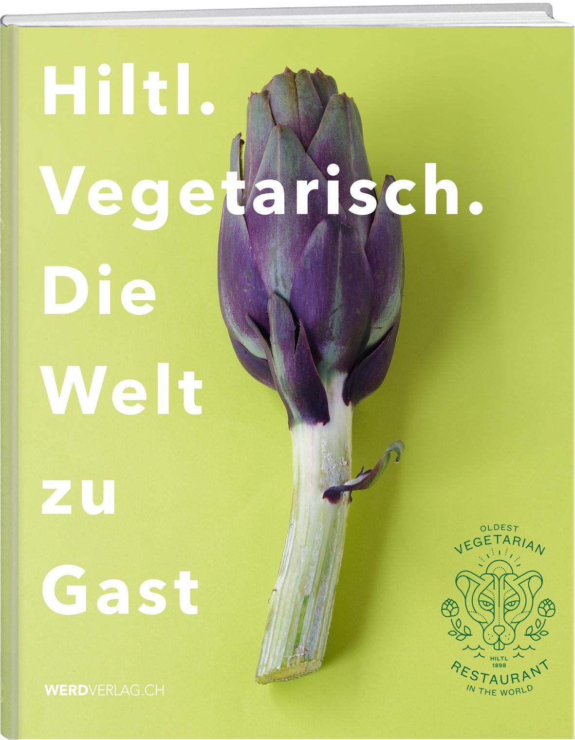Vorderes Coverbild Hiltl. Vegetarisch. Die Welt zu Gast