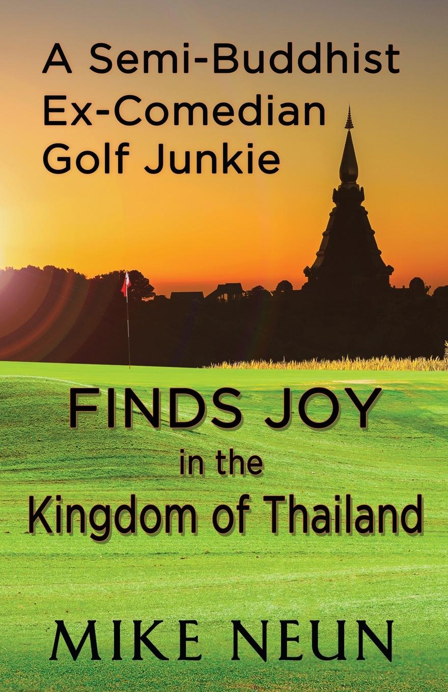 Vorderes Coverbild A Semi-Buddhist Ex-Comedian Golf Junkie Finds Joy in the Kingdom of Thailand