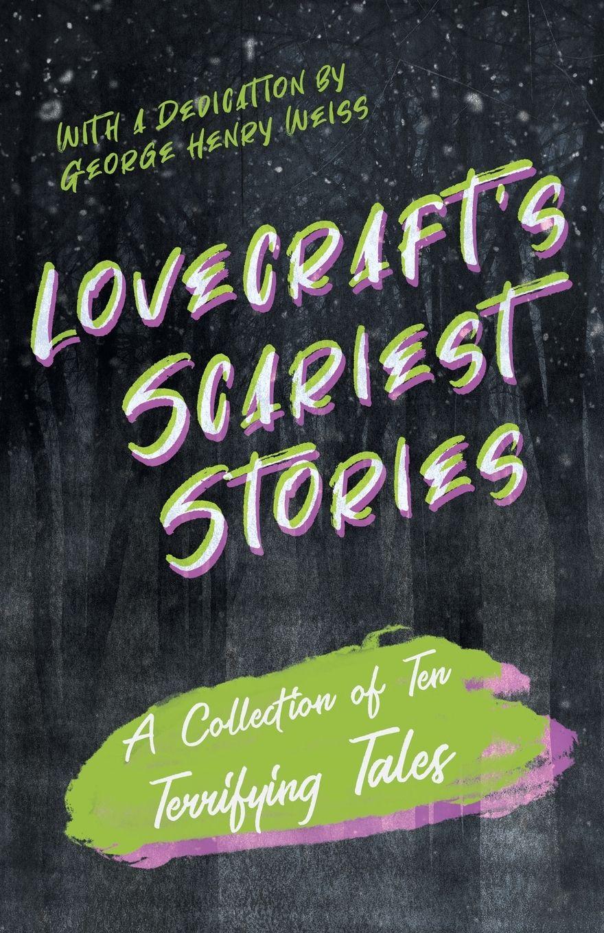Vorderes Coverbild Lovecraft's Scariest Stories - A Collection of Ten Terrifying Tales ; With a Dedication by George Henry Weiss