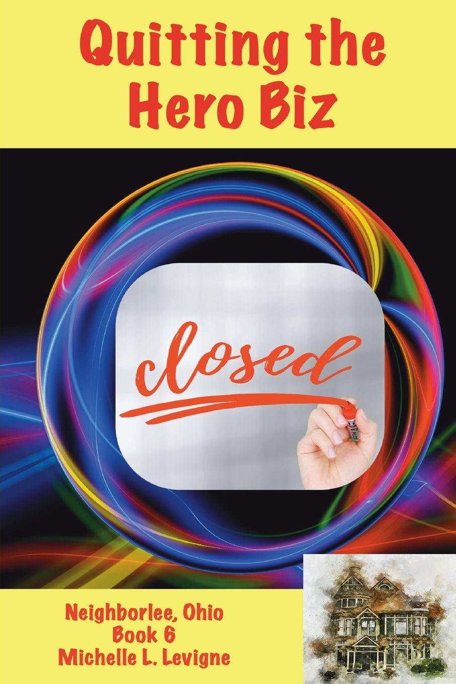 Vorderes Coverbild Quitting the Hero Biz, Neighborlee Ohio Book 6