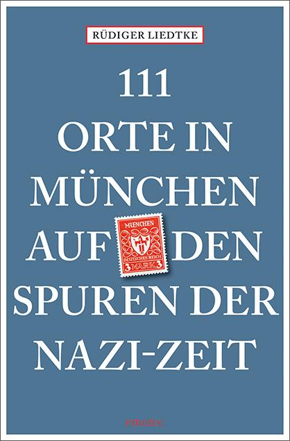 Vorderes Coverbild 111 Orte in München auf den Spuren der Nazi-Zeit