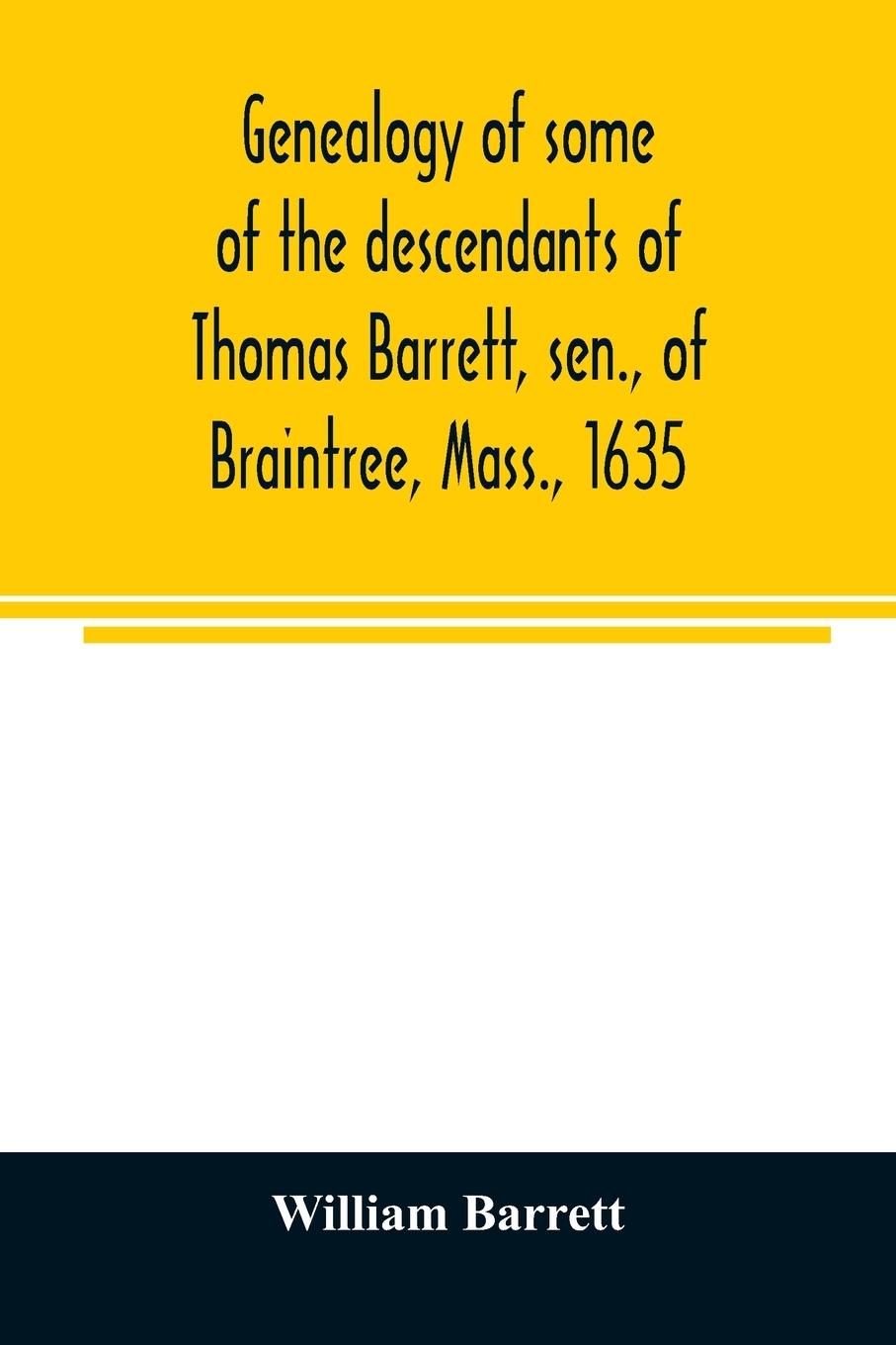 Vorderes Coverbild Genealogy of some of the descendants of Thomas Barrett, sen., of Braintree, Mass., 1635