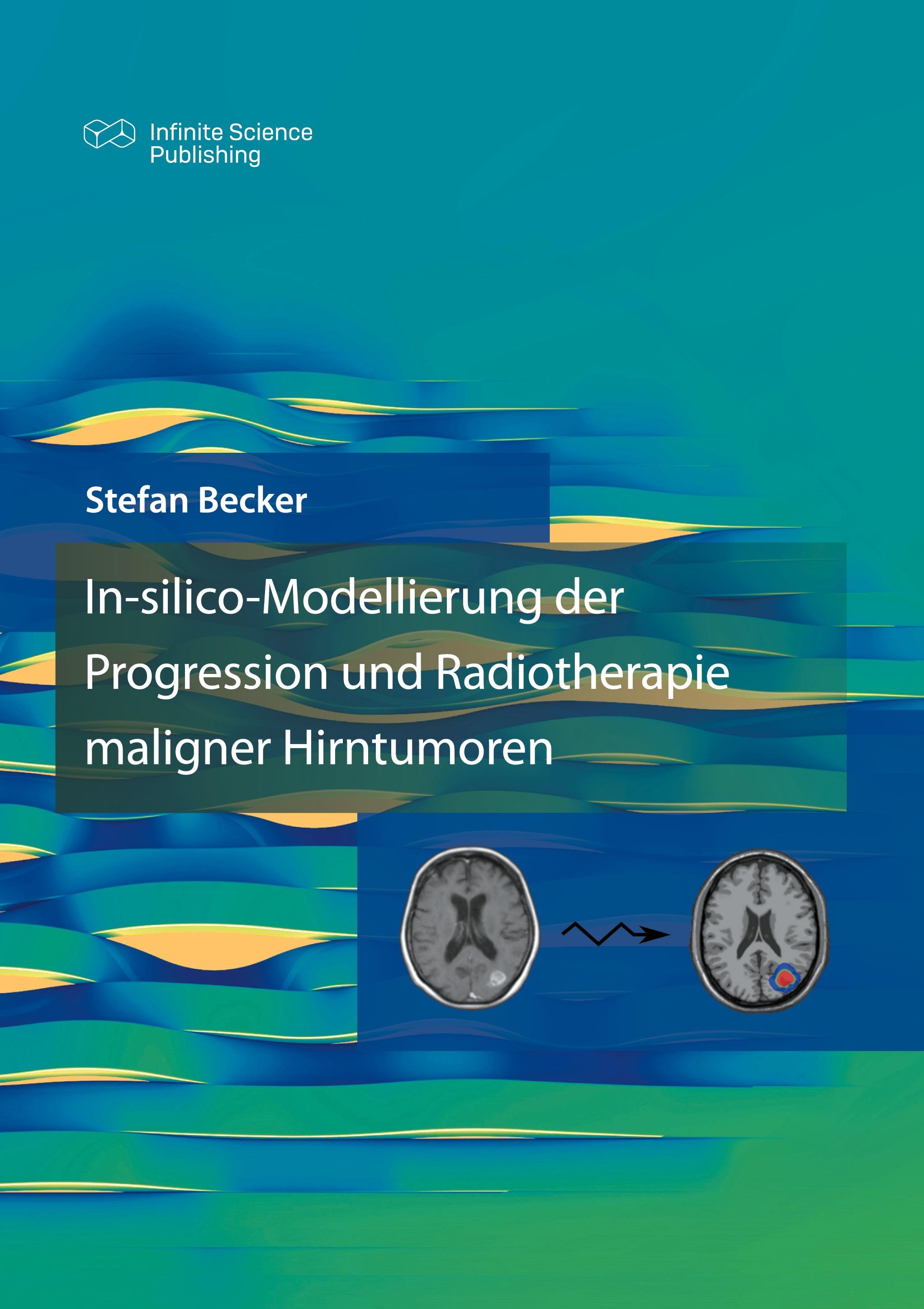 Vorderes Coverbild In-silico-Modellierung der Progression und Radiotherapie maligner Hirntumoren