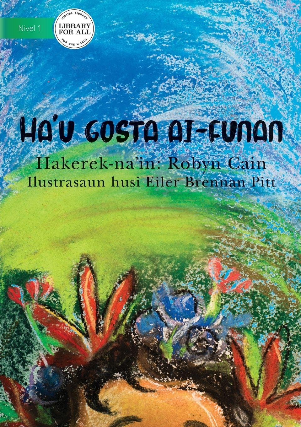 Vorderes Coverbild I Like Flowers (Tetun edition) - Ha'u gosta ai-funan