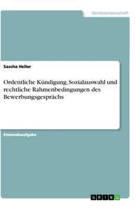Vorderes Coverbild Ordentliche Kündigung, Sozialauswahl und rechtliche Rahmenbedingungen des Bewerbungsgesprächs