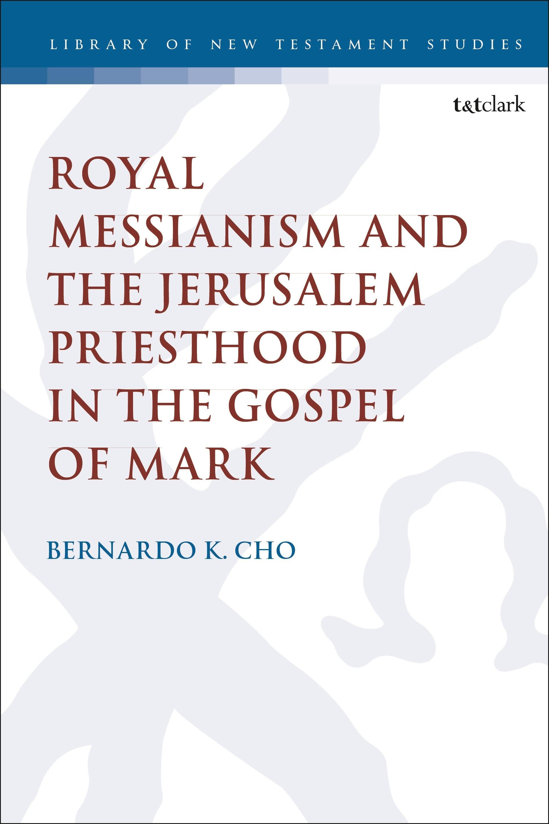 Vorderes Coverbild Royal Messianism and the Jerusalem Priesthood in the Gospel of Mark