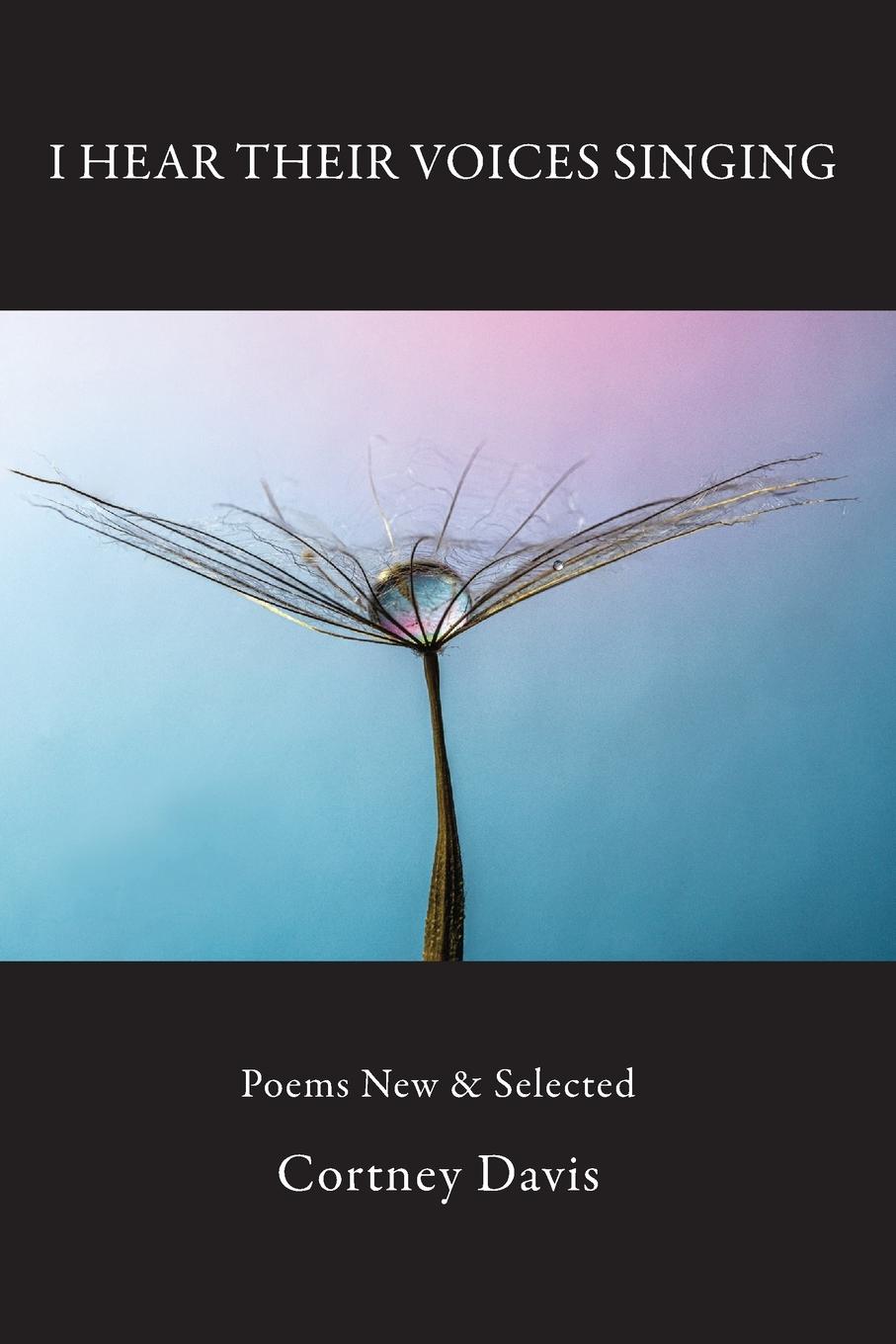 Vorderes Coverbild I Hear Their Voices Singing: Poems New & Selected