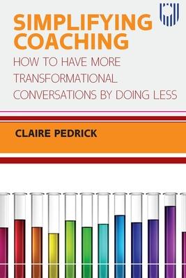 Vorderes Coverbild Simplifying Coaching: How to Have More Transformational Conversations by Doing Less