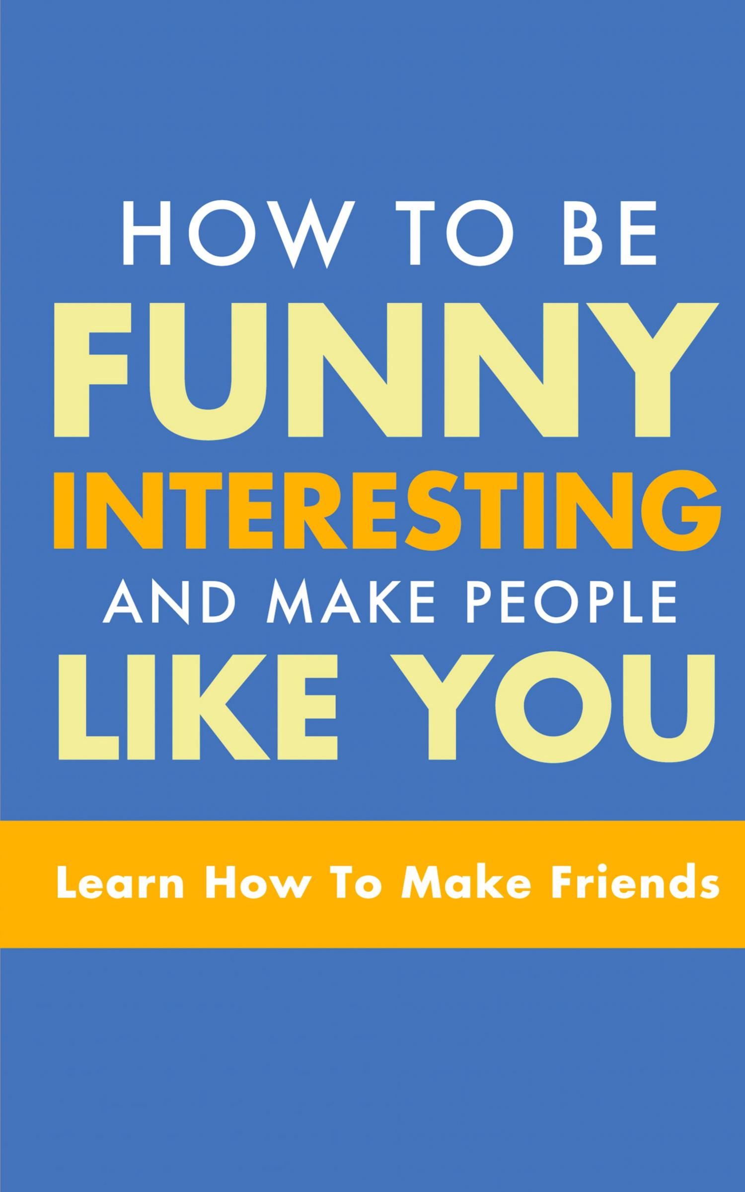 Vorderes Coverbild HOW TO BE FUNNY, INTERESTING, AND MAKE PEOPLE LIKE YOU