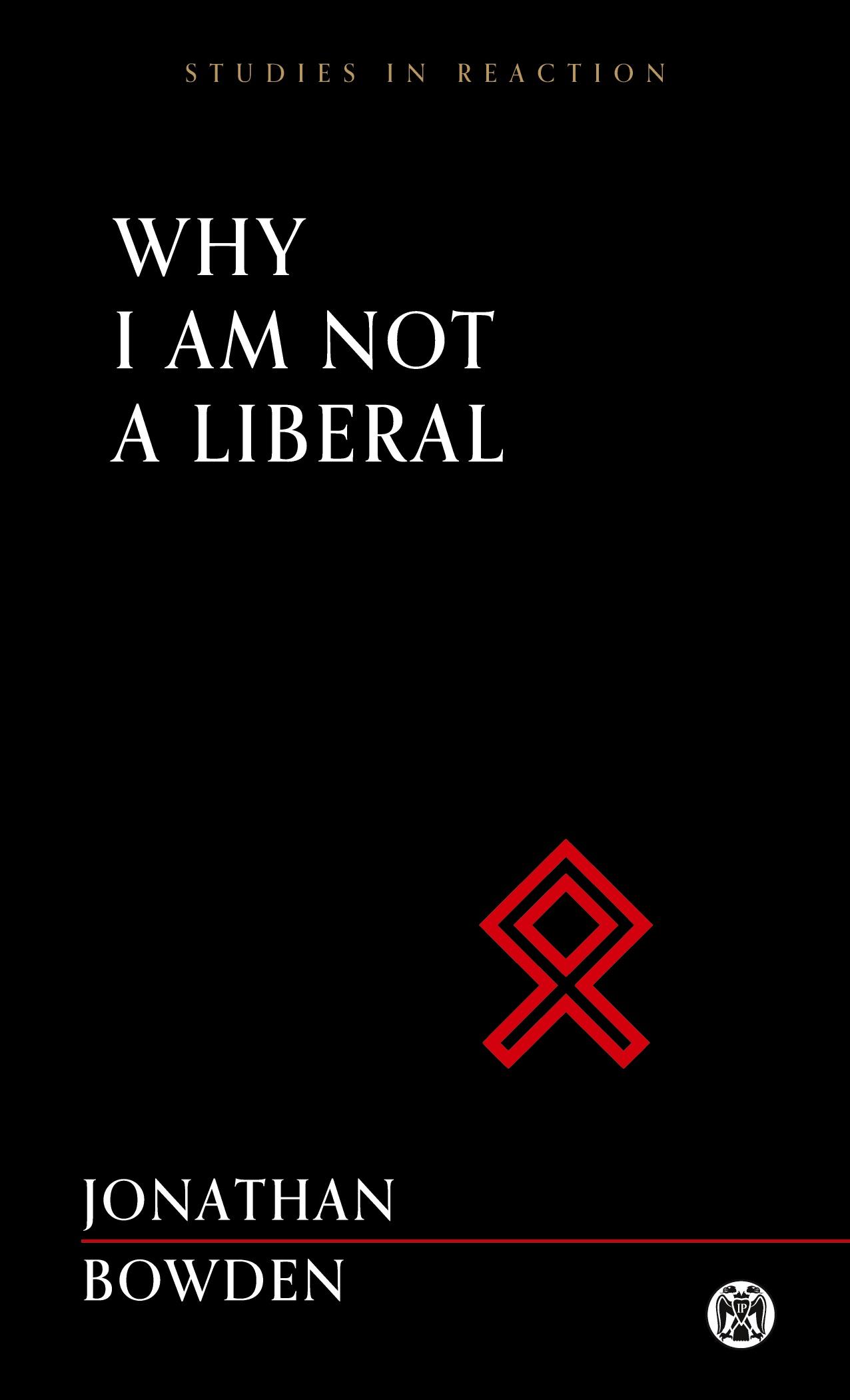 Vorderes Coverbild Why I Am Not a Liberal - Imperium Press (Studies in Reaction)