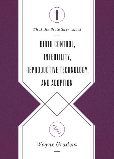 Vorderes Coverbild What the Bible Says about Birth Control, Infertility, Reproductive Technology, and Adoption