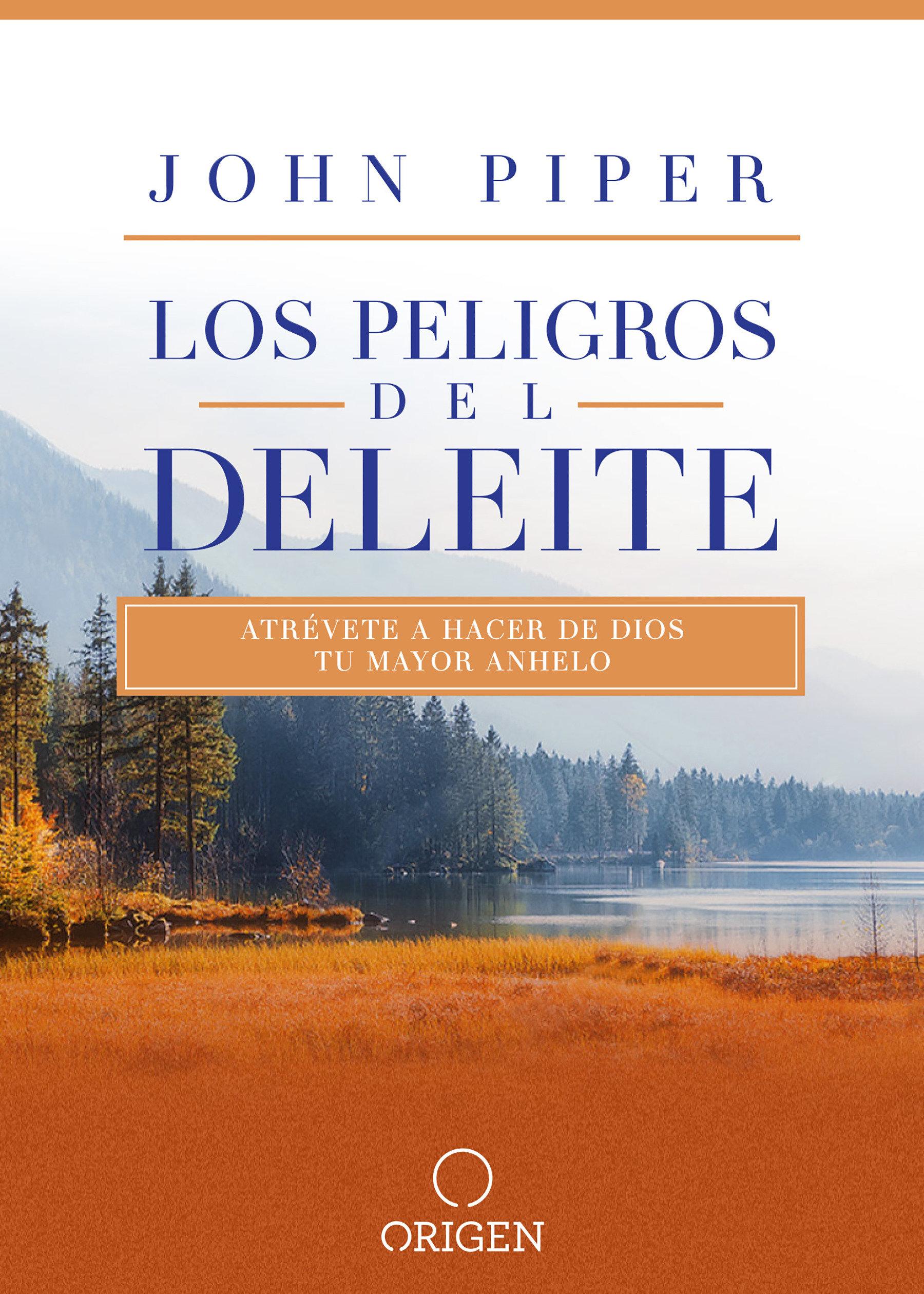 Vorderes Coverbild Los Peligros del Deleite: Atrévete a Hacer de Dios Tu Mayor Anhelo / Dangerous Duty of Delight