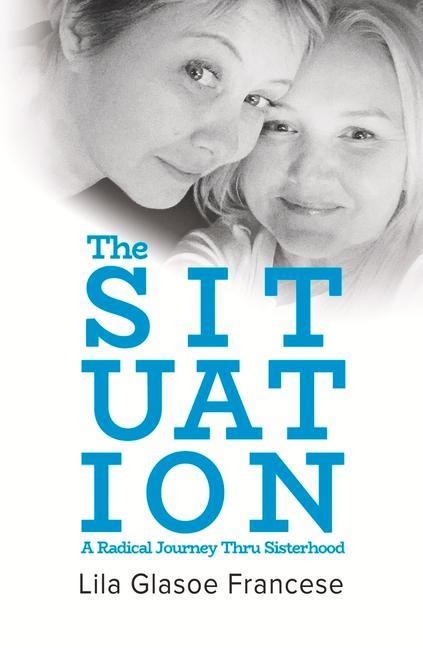 Vorderes Coverbild The Situation: A Radical Journey Thru Sisterhood