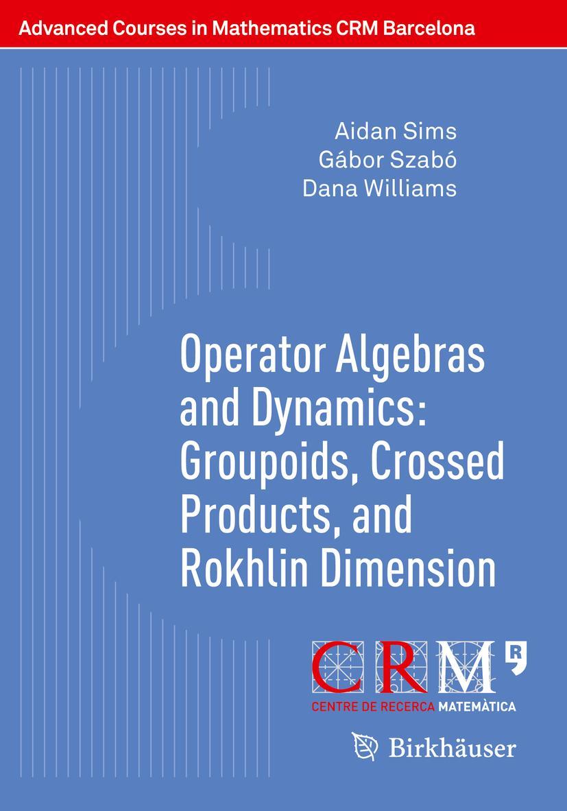 Vorderes Coverbild Operator Algebras and Dynamics: Groupoids, Crossed Products, and Rokhlin Dimension