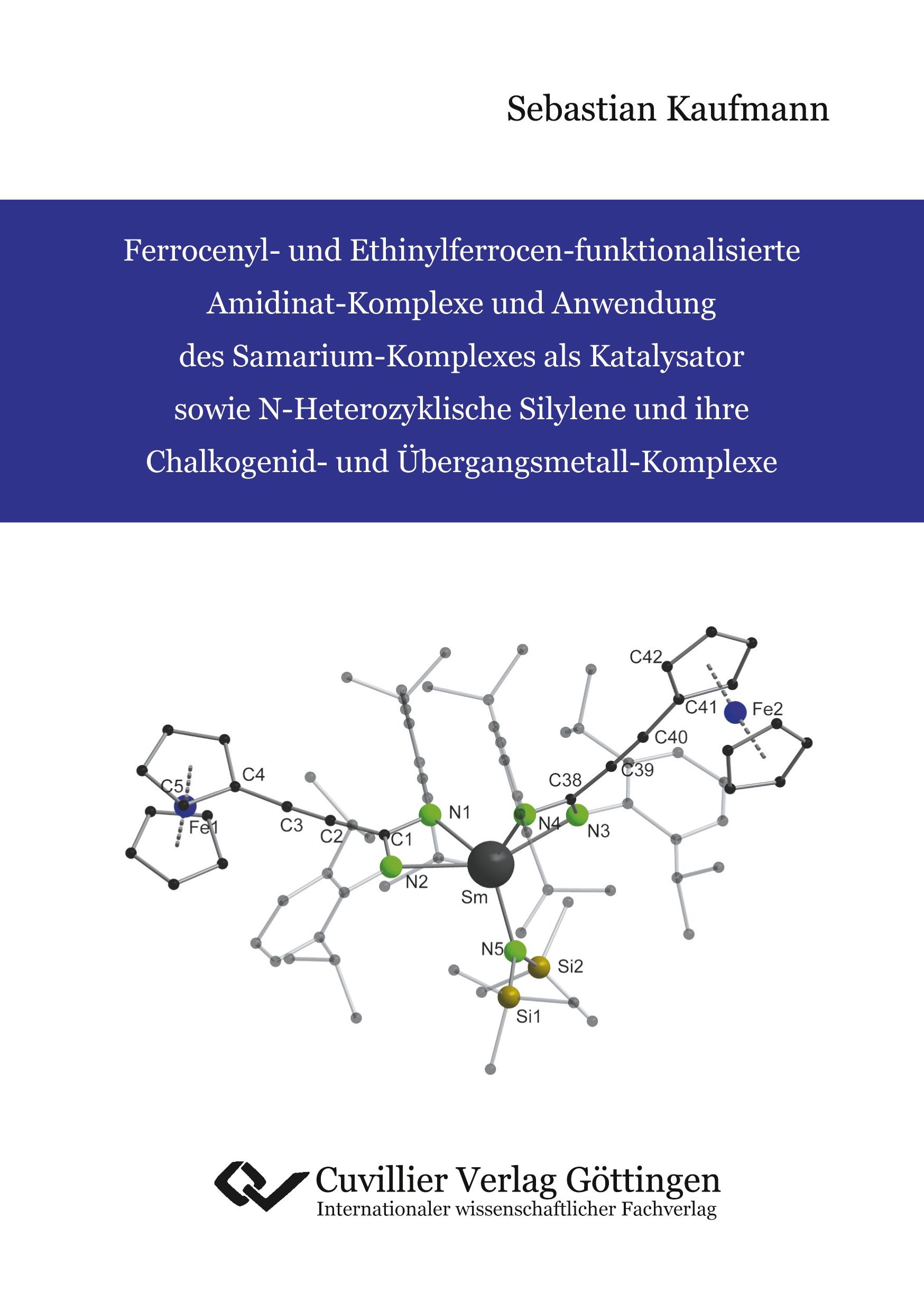 Vorderes Coverbild Ferrocenyl- und Ethinylferrocen-funktionalisierte Amidinat-Komplexe und Anwendung des Samarium-Komplexes als Katalysator sowie N-Heterozyklische Silylene und ihre Chalkogenid- und Übergangsmetall-Komplexe