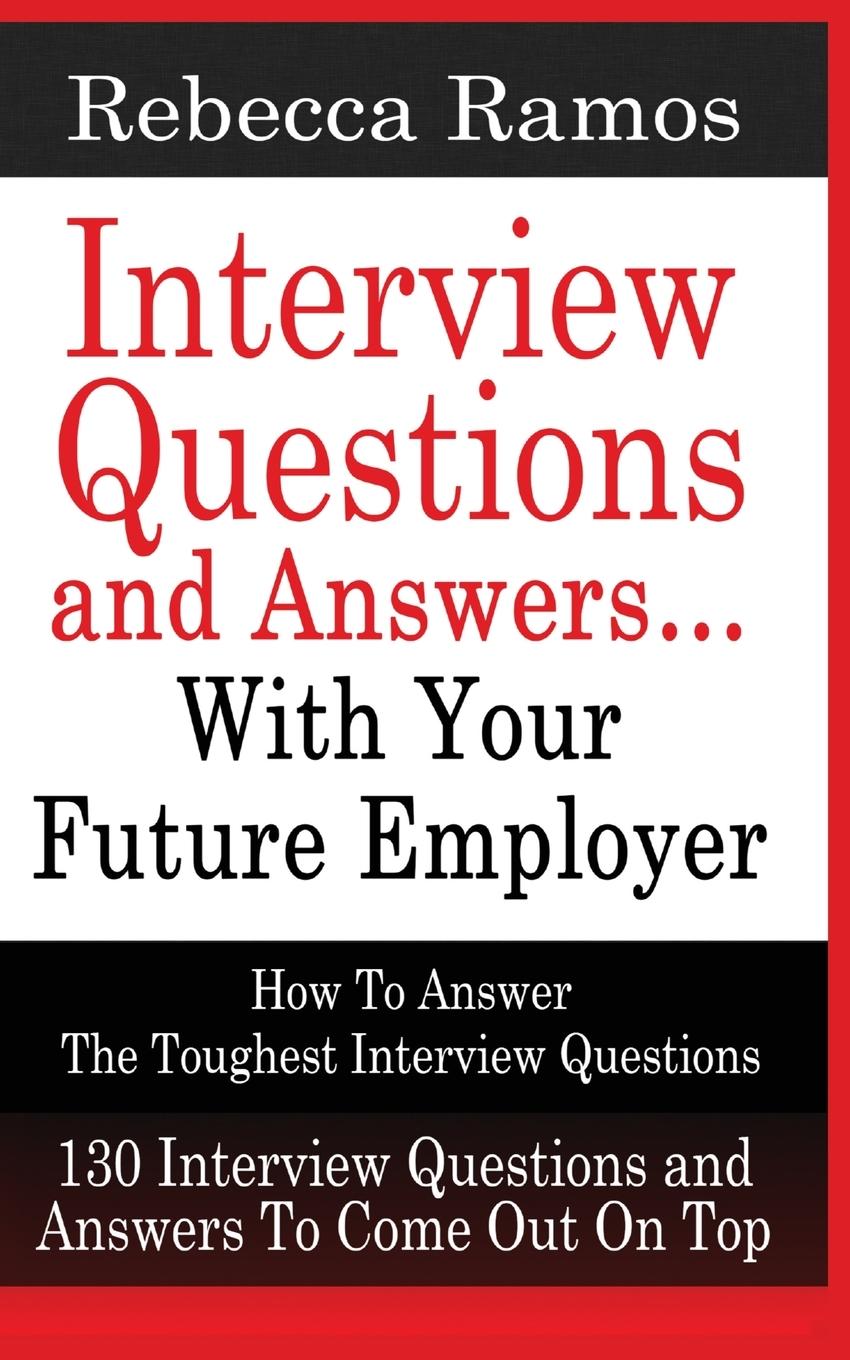 Vorderes Coverbild INTERVIEW QUESTIONS AND ANSWERS...WITH YOUR FUTURE EMPLOYER How To Answer The Toughest Interview Questions
