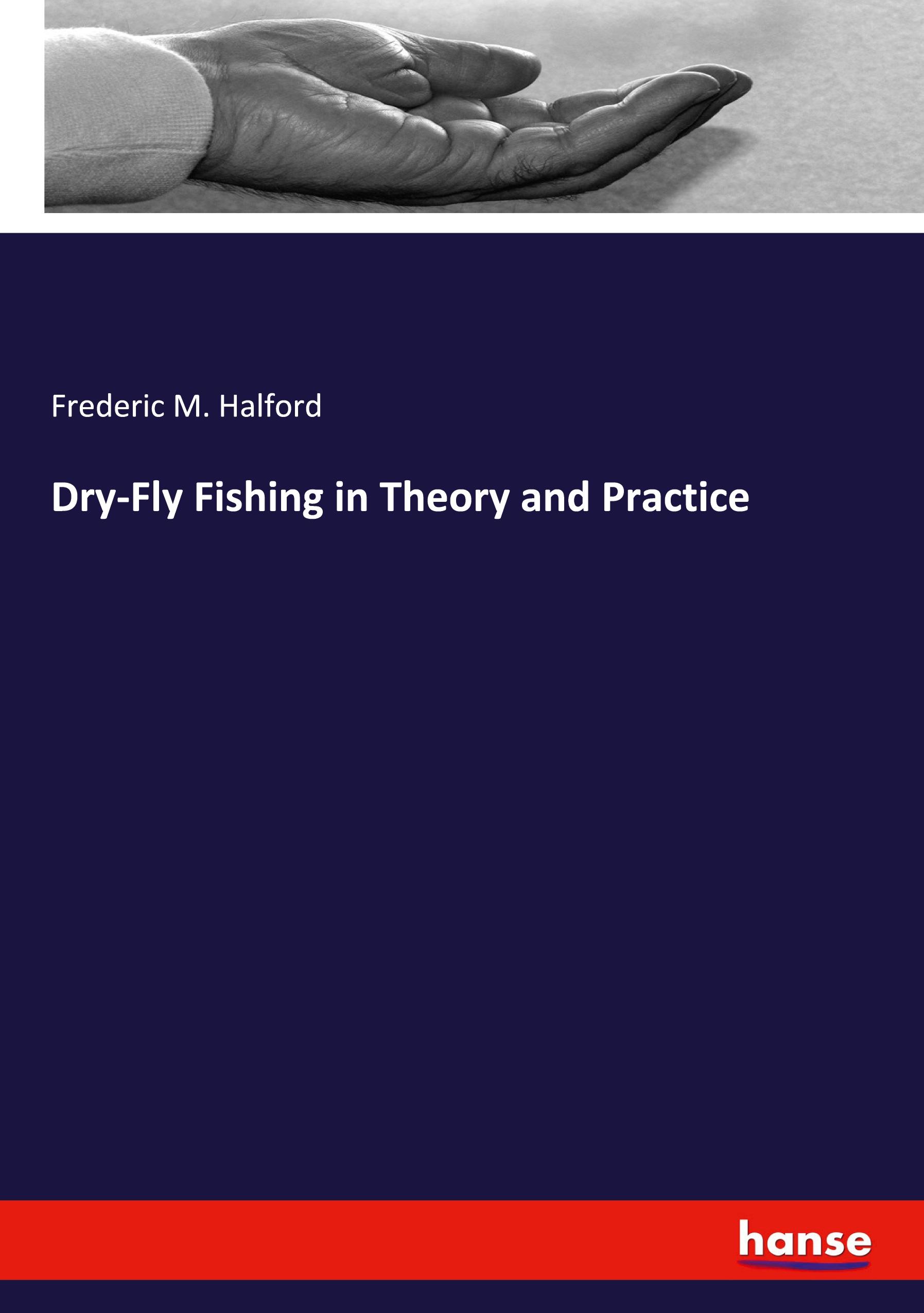 Vorderes Coverbild Dry-Fly Fishing in Theory and Practice
