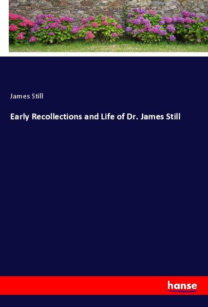 Vorderes Coverbild Early Recollections and Life of Dr. James Still